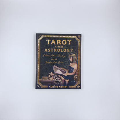 Tarot and Astrology: Enhance Your Readings with the Wisdom of the Zodiac - Corrine Kenner