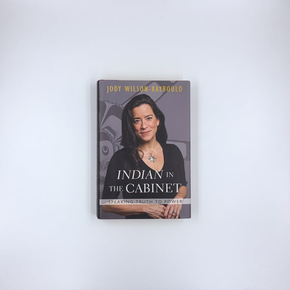 Indian in the Cabinet: Speaking Truth to Power - Jody Wilson-Raybould