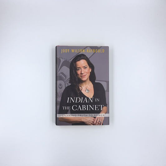Indian in the Cabinet: Speaking Truth to Power - Jody Wilson-Raybould