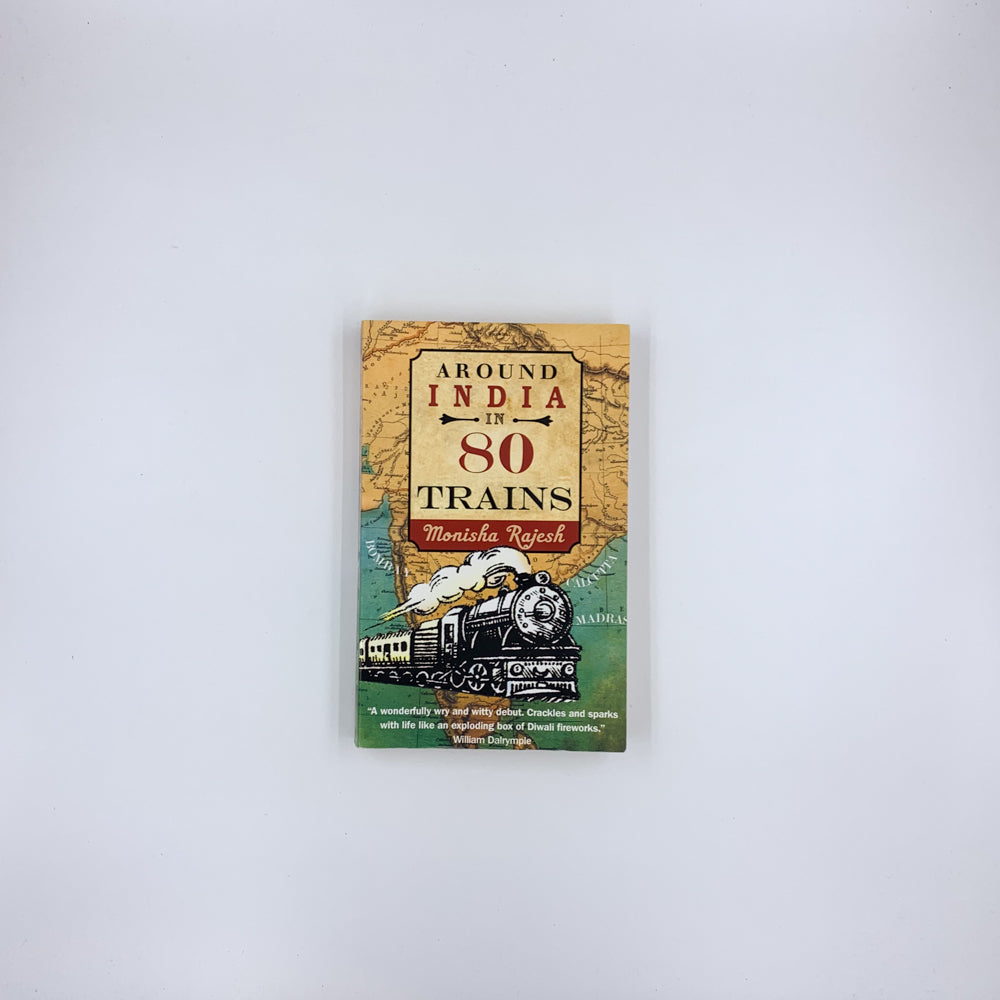 Around India in 80 Trains - Monisha Rajesh