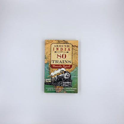 Around India in 80 Trains - Monisha Rajesh