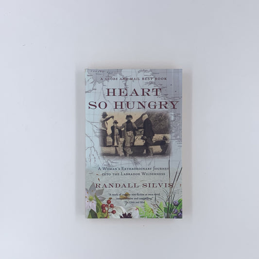Heart So Hungry: A Woman's Extraordinary Journey into the Labrador Wilderness - Randall Silvis