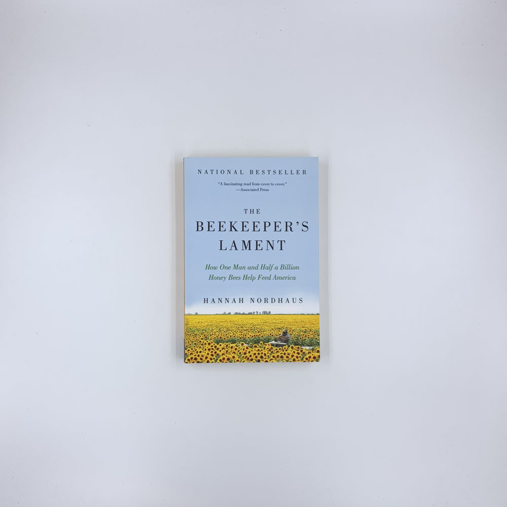 The Beekeeper's Lament: How One Man and Half a Billion Honey Bees Help Feed America - Hannah Nordhaus