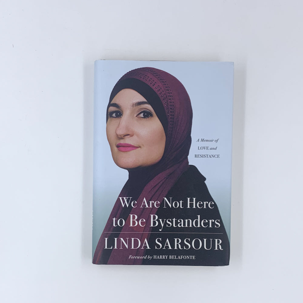 We Are Not Here to Be Bystanders: A Memoir of Love and Resistance - Linda Sarsour