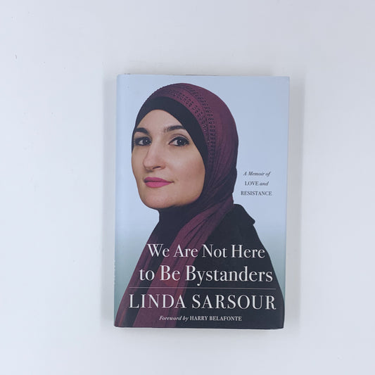 We Are Not Here to Be Bystanders: A Memoir of Love and Resistance - Linda Sarsour