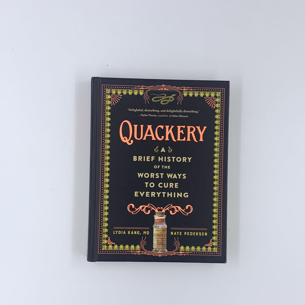 Quackery: A Brief History of the Worst Ways to Cure Everything - Lydia Kang & Nate Pedersen