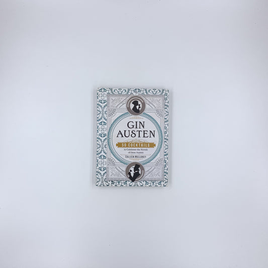 Gin Austen: 50 Cocktails to Celebrate the Novels of Jane Austen - Colleen Mullaney