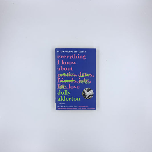 Everything I Know About Love: A Memoir - Dolly Alderton