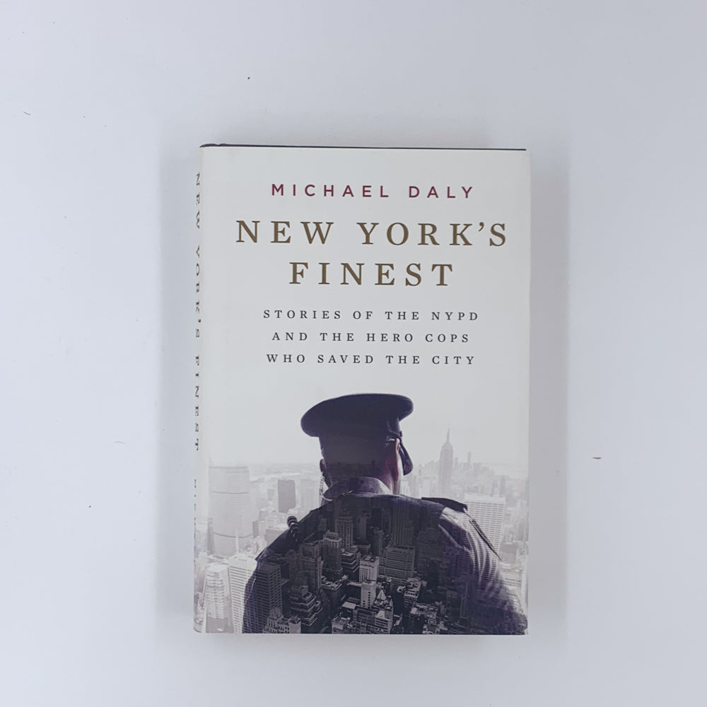 New York's Finest: Stories of the NYPD and the Hero Cops Who Saved the City - Michael Daly