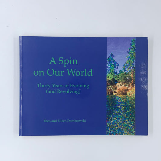 A Spin on Our World Thirty Years of Evolving (and Revolving) - Theo and Eileen Dombrowski