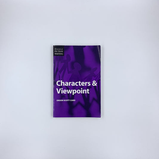 (Elements of Fiction Writing) Characters & Viewpoint - Orson Scott Card