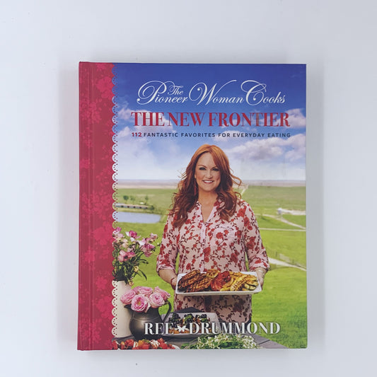 The Pioneer Woman Cooks: The New Frontier - Ree Drummond