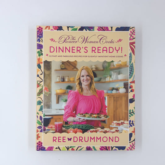 The Pioneer Woman Cooks―Dinner's Ready!: 112 Fast and Fabulous Recipes for Slightly Impatient Home Cooks―Fast and Flavorful Family Dinners - Ree Drummond