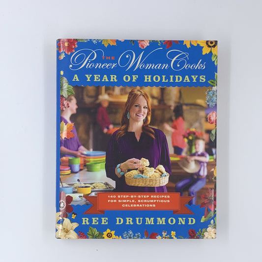The Pioneer Woman Cooks: A Year of Holidays - Ree Drummond
