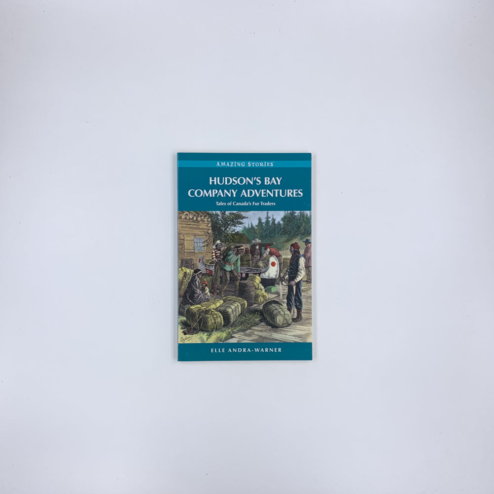 Hudson's Bay Company Adventures: Tales of Canada's Fur Traders - Elle Andra-Warner