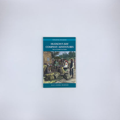 Hudson's Bay Company Adventures: Tales of Canada's Fur Traders - Elle Andra-Warner