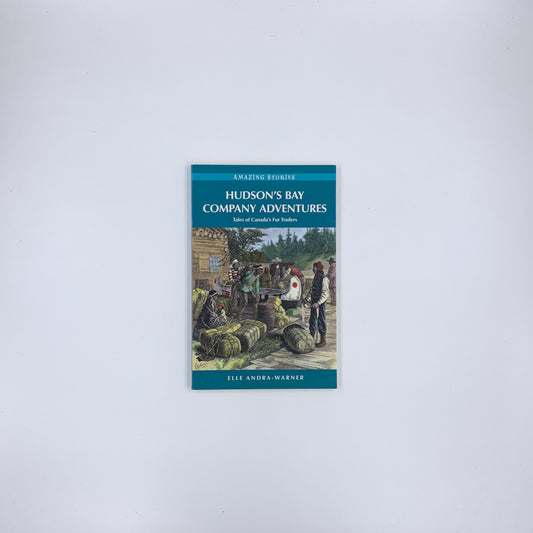 Hudson's Bay Company Adventures: Tales of Canada's Fur Traders - Elle Andra-Warner