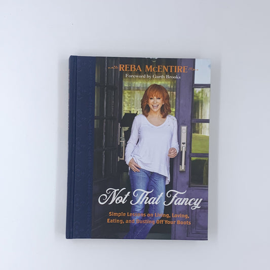 Not That Fancy: Simple Lessons on Living, Loving, Eating, and Dusting Off Your Boots - Reba McEntire