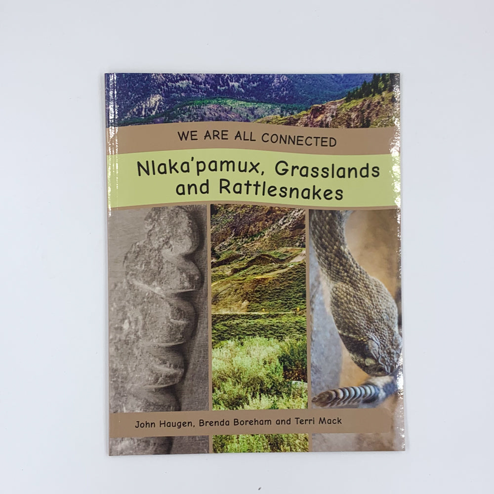 We Are All Connected: Nlaka'pamux, Dry Grasslands and Rattlesnakes - John Haugen, Brenda Boreham & Terri Mack