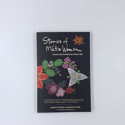 Stories of Métis Women: Tales My Kookum Told Me - Bailey Oster & Marilyn Lizee