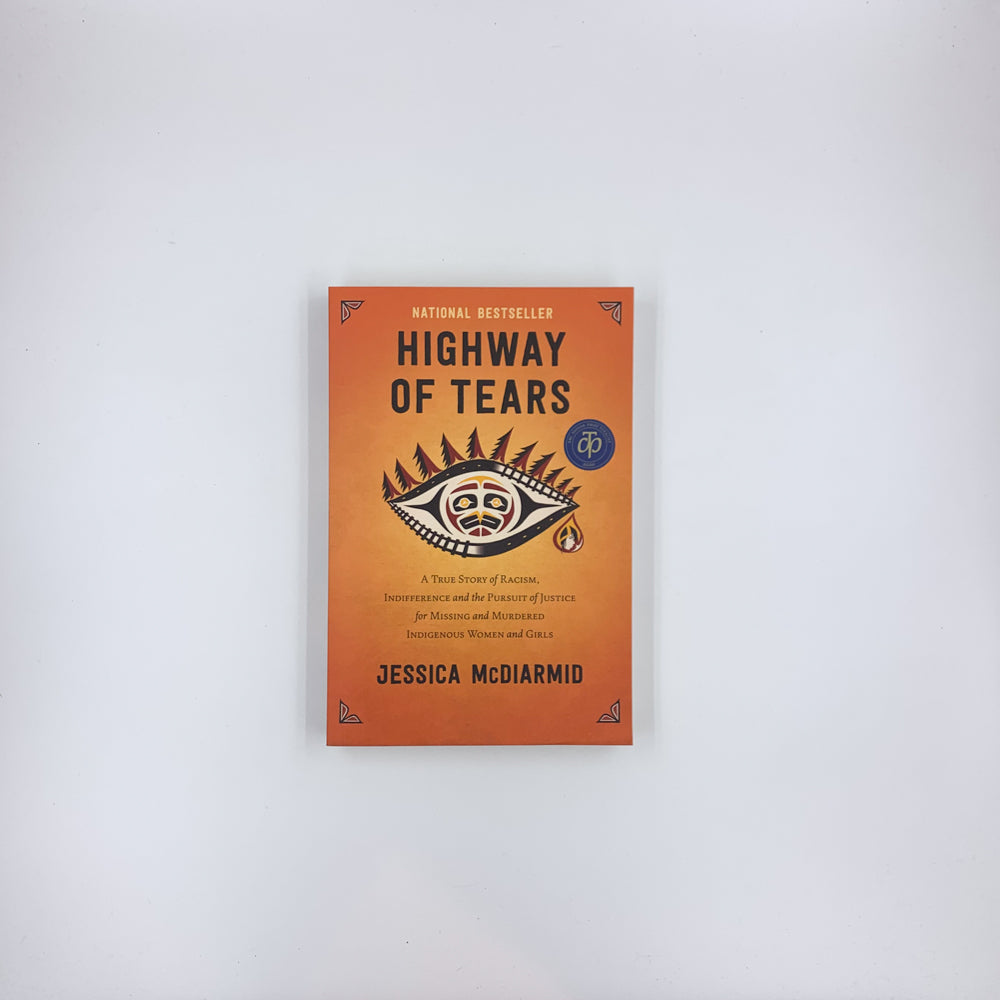 Highway of Tears: A True Story of Racism, Indifference and the Pursuit of Justice for Missing and Murdered Indigenous Women and Girls - Jessica McDiarmid
