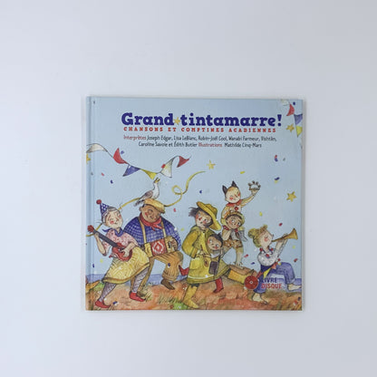 Grand tintamarre ! : chansons et comptines acadiennes - Mathilde Cinq-Mars, Joseph Edgar &amp; plus