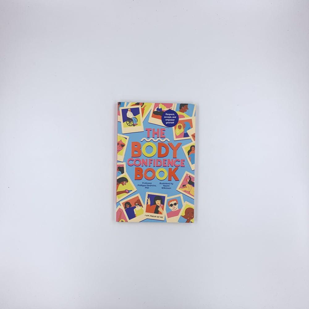 The Body Confidence Book: Respect, accept and empower yourself - Phillippa Diedrichs & Naomi Wilkinson