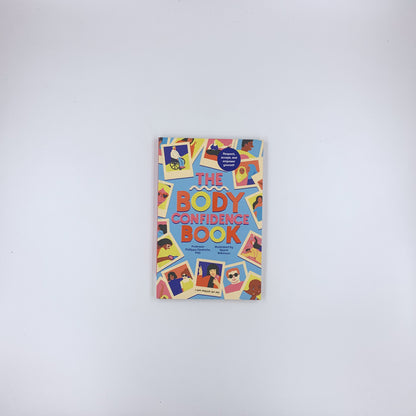 The Body Confidence Book: Respect, accept and empower yourself - Phillippa Diedrichs & Naomi Wilkinson
