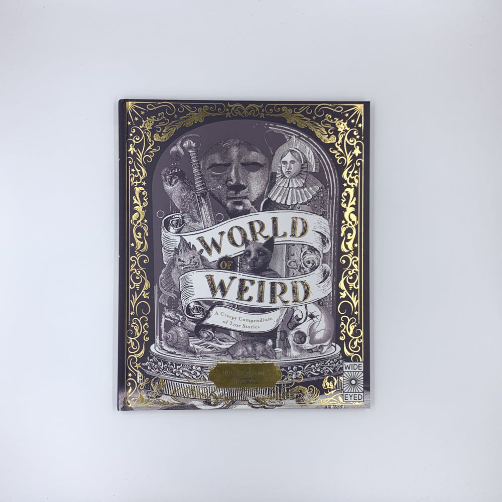 World of Weird: A Creepy Compendium of True Stories - Tom Adams & Celsius Pictor