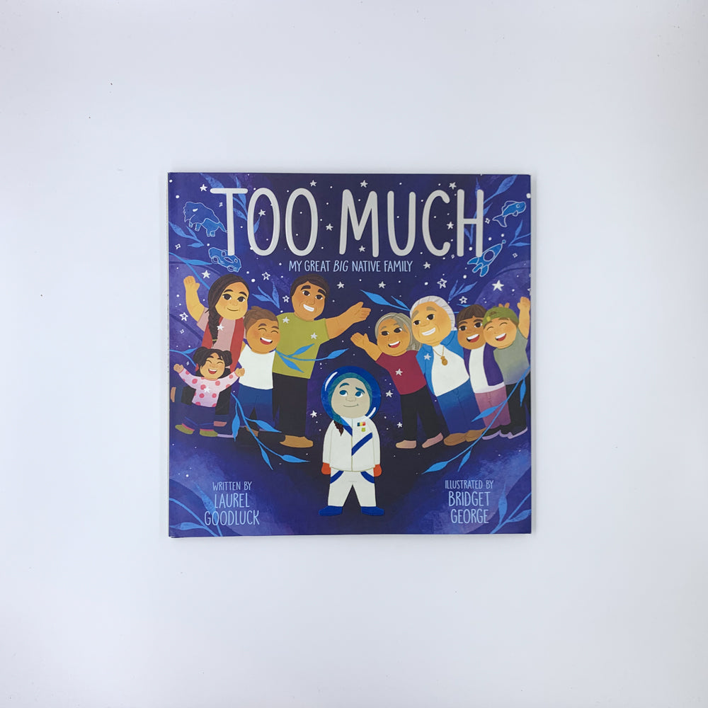 Too Much: My Great Big Native Family - Laurel Goodluck & Bridget George