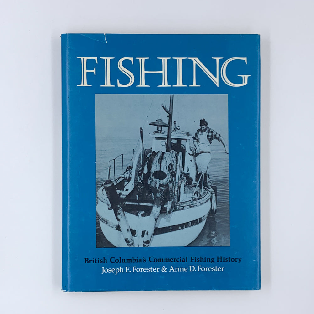 Fishing: British Columbia's Commercial Fishing History - Joseph Forester & Anne D. Forester