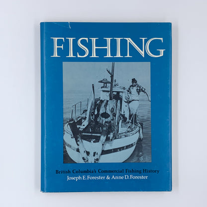 Fishing: British Columbia's Commercial Fishing History - Joseph Forester & Anne D. Forester