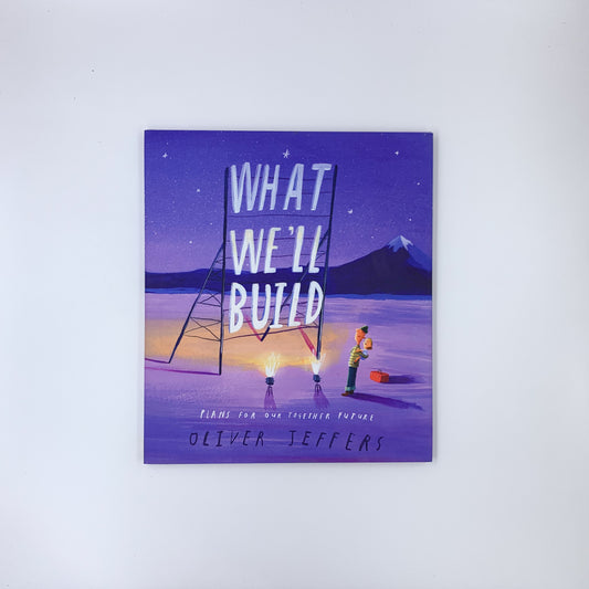 What We'll Build: Plans for Our Together Future - Oliver Jeffers