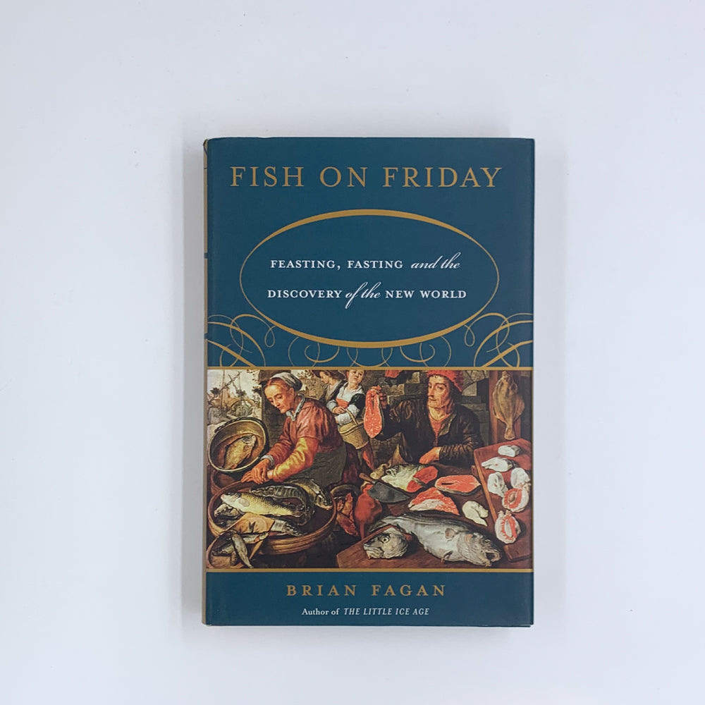 Fish on Friday: Feasting, Fasting, and Discovery of the New World - Brian M. Fagan