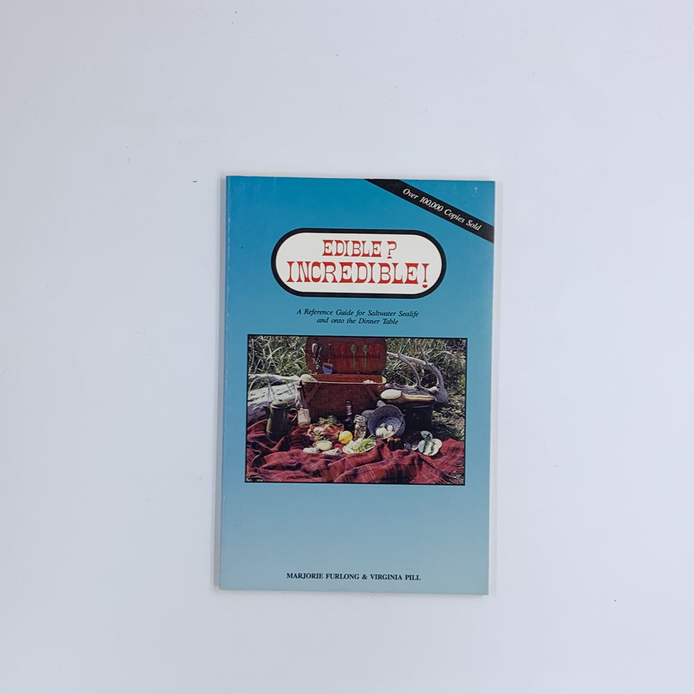 Edible? Incredible! A Reference Guide for Saltwater Sealife and onto the Dinner Table - Marjorie Furlong