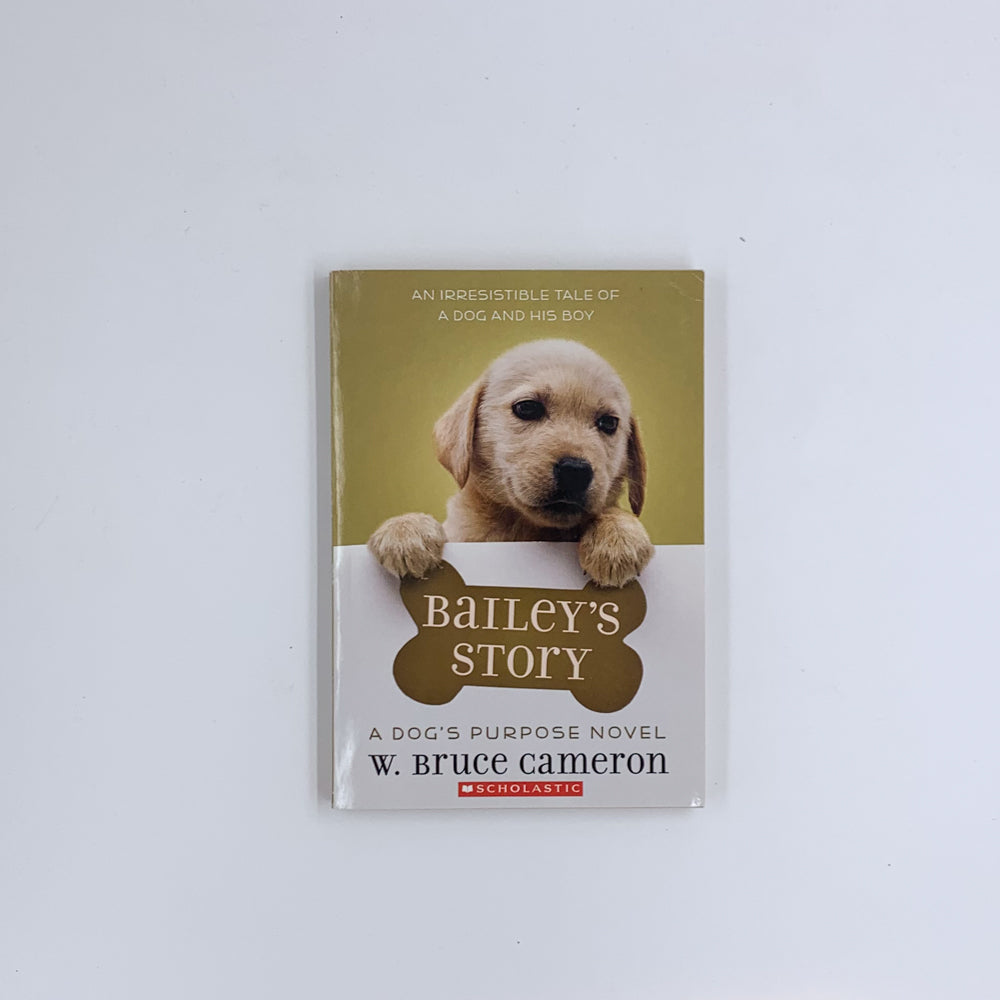 Bailey's Story: A Dog's Purpose Novel - W. Bruce Cameron