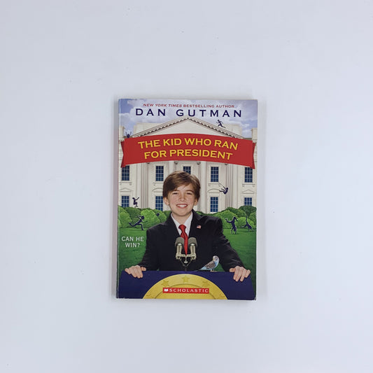 The Kid Who Ran for President - Dan Gutman