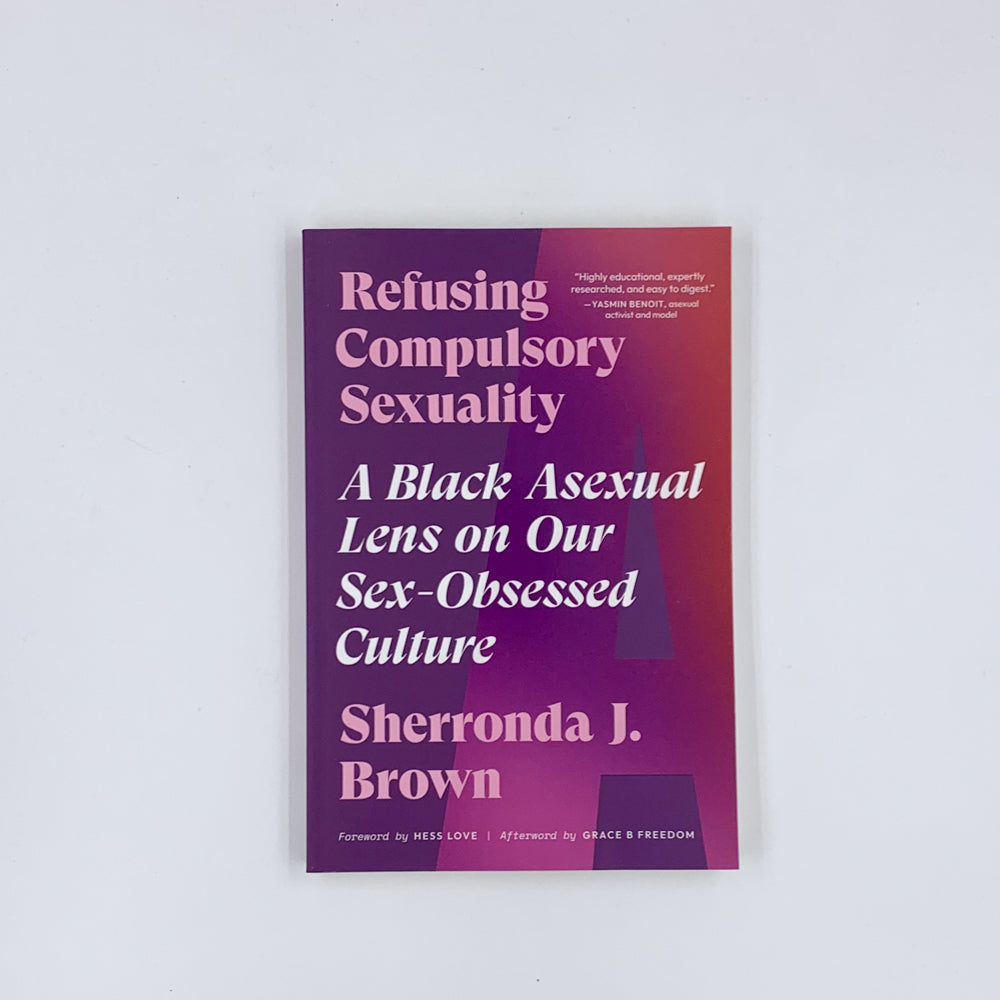 Refuser la sexualité obligatoire : un regard noir et asexué sur notre culture obsédée par le sexe - Sherronda J. Brown