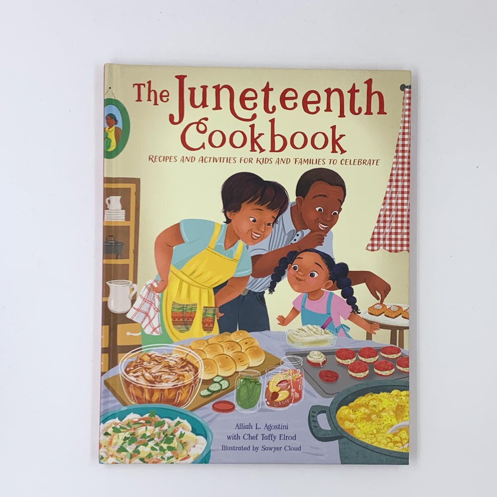 The Juneteenth Cookbook: Recipes and Activities for Kids and Families to Celebrate - Alliah L. Agostini & Taffy Elrod