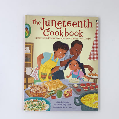 The Juneteenth Cookbook: Recipes and Activities for Kids and Families to Celebrate - Alliah L. Agostini & Taffy Elrod