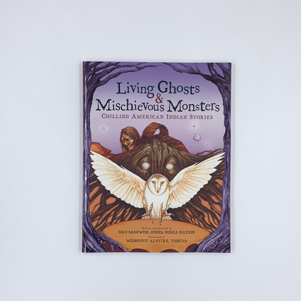Living Ghosts and Mischievous Monsters: Chilling American Indian Stories - Dan SaSuWeh Jones & Weshoyot Alvitre