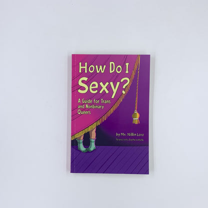 How Do I Sexy?: A Guide for Trans and Nonbinary Queers - Nillin Lore