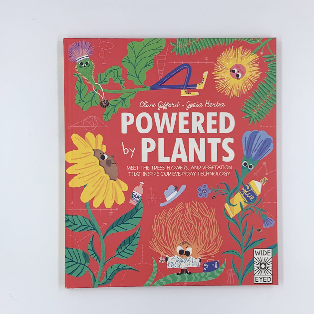 Powered by Plants: Meet the trees, flowers, and vegetation that inspire our everyday technology - Clive Gifford & Gosia Herba