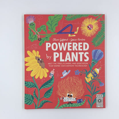 Powered by Plants: Meet the trees, flowers, and vegetation that inspire our everyday technology - Clive Gifford & Gosia Herba
