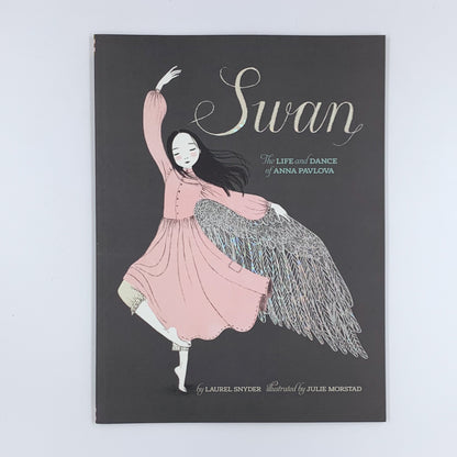 Swan: The Life and Dance of Anna Pavlova - Laurel Snyder