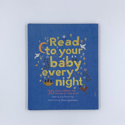 Read to Your Baby Every Night: 30 classic lullabies and rhymes to read aloud - Chloe Giordano & Lucy Brownridge