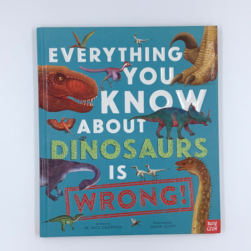 Everything You Know About Dinosaurs Is Wrong! - Nick Crumpton & Dr. Nick Crumpton