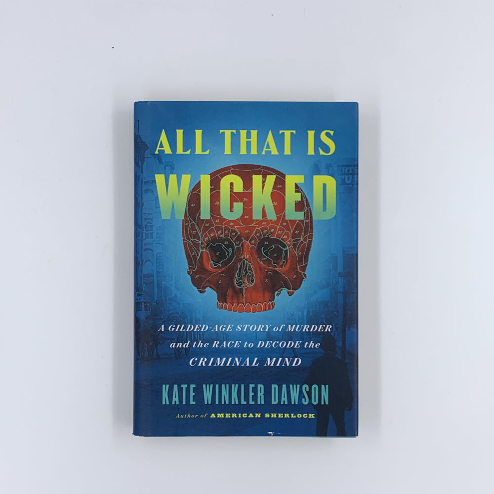 All That Is Wicked - Kate Winkler Dawson