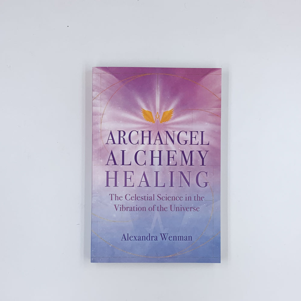 Archangel Alchemy Healing: The Celestial Science in the Vibration of the Universe - Alexandra Wenman
