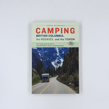 Camping British Columbia, the Rockies, and Yukon - Jayne Seagrave